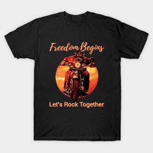 Freedom begins, Let's rock together,Freedom you can feel T-Shirt